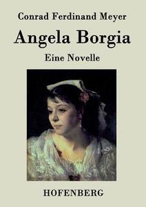 Angela Borgia di Conrad Ferdinand Meyer edito da Hofenberg