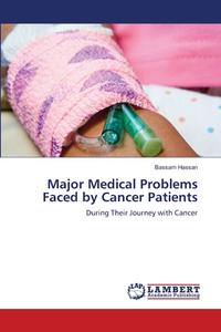 Major Medical Problems Faced By Cancer Patients di Hassan Bassam Hassan edito da KS OmniScriptum Publishing