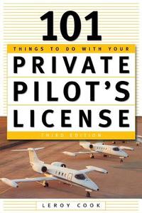 101 Things to Do After You Get Your Private Pilot's License di Leroy Cook edito da MCGRAW HILL BOOK CO