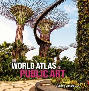 The World Atlas of Public Art di Andrew Wasserman edito da Yale University Press