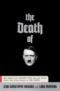 The Death of Hitler: The Final Word di Jean-Christophe Brisard, Lana Parshina edito da DA CAPO LIFELONG BOOKS