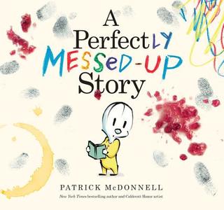 A Perfectly Messed-Up Story di Patrick McDonnell edito da Little, Brown & Company