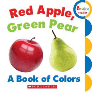 Red Apple, Green Pear: A Book Of Colors (rookie Toddler) di Rebecca Bondor edito da Scholastic Inc.