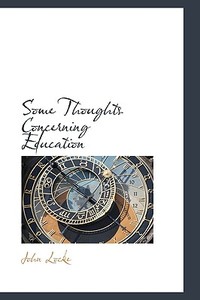 Some Thoughts Concerning Education di John Locke edito da Bibliolife