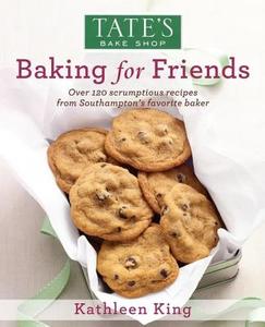 Tate's Bake Shop: Baking for Friends di Kathleen King edito da TATES BAKE SHOP