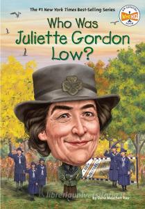 Who Was Juliette Gordon Low? di Dana Meachen Rau, Who Hq edito da PENGUIN WORKSHOP