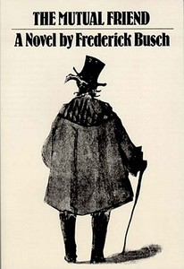 The Mutual Friend: Novel di Frederick Busch edito da NEW DIRECTIONS