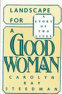 Landscape for a Good Woman: A Story of Two Lives di Carolyn Kay Steedman edito da RUTGERS UNIV PR