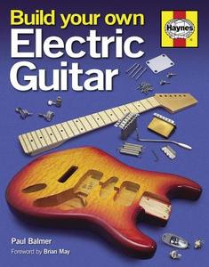 Build Your Own Electric Guitar di Paul Balmer edito da HAYNES PUBN