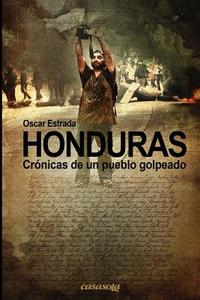 Honduras, Cronicas de Un Pueblo Golpeado di Oscar Estrada edito da Casasola Editores