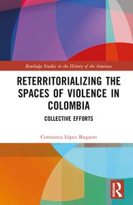 Reterritorializing The Spaces Of Violence In Colombia di Constanza Baquero edito da Taylor & Francis Ltd