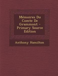 Memoires Du Comte de Grammont di Anthony Hamilton edito da Nabu Press
