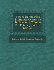 I Manoscritti Della Biblioteca Comunale Di Palermo, Volume 2 edito da Nabu Press