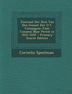 Journaal Der Reis Van Den Gezant Der O.T. Compagnie Joan Cunaeus Naar Perzie in 1651-1652 di Cornelis Speelman edito da Nabu Press