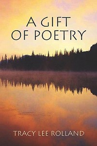A Gift Of Poetry di Tracy Rolland, Lee edito da Publishamerica