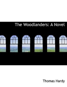 The Woodlanders: A Novel di Thomas Hardy edito da BiblioLife