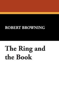 The Ring and the Book di Robert Browning edito da WILDSIDE PR