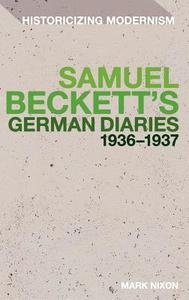 Samuel Beckett's German Diaries 1936-1937 di Mark Nixon edito da CONTINNUUM 3PL