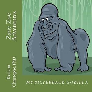 Zany Zoo Adventures: My Silverback Gorilla di Kerlynn Christophe edito da Createspace Independent Publishing Platform