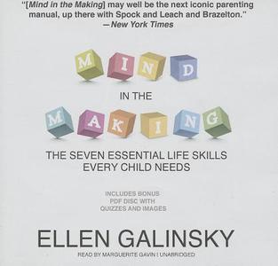 Mind in the Making: The Seven Essential Life Skills Every Child Needs [With Bonus Disc] di Ellen Galinsky edito da Blackstone Audiobooks