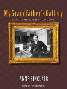 My Grandfather's Gallery: A Family Memoir of Art and War di Anne Sinclair edito da Tantor Audio