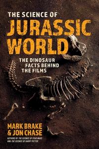 The Science Of Jurassic World di Mark Brake, Jon Chase edito da Skyhorse Publishing