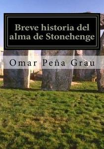 Breve Historia del Alma de Stonehenge di Omar Pena Grau edito da Createspace