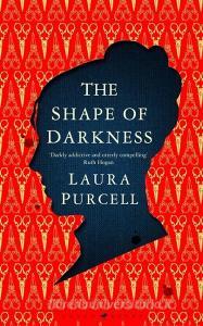 The Shape Of Darkness di Laura Purcell edito da Bloomsbury Publishing Plc