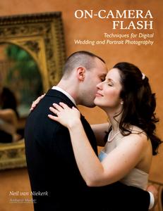 On-camera Flash Techniques For Digital Wedding And Portrait Photography di Neil van Niekerk edito da Amherst Media