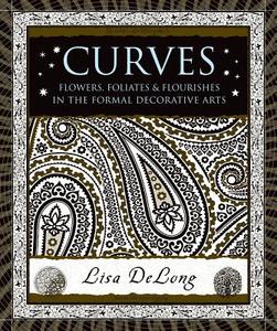 Curves: Flowers, Foliates & Flourishes in the Formal Decorative Arts di Lisa DeLong edito da BLOOMSBURY