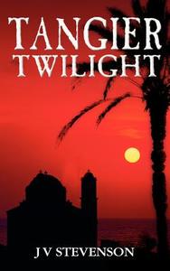 Tangier Twilight di J. V. Stevenson edito da New Generation Publishing
