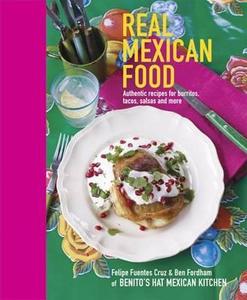 Real Mexican Food di Felipe Fuentes Cruz, Ben Fordham edito da Ryland, Peters & Small Ltd