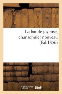 La Bande Joyeuse, Chansonnier Nouveau di Sans Auteur edito da Hachette Livre - Bnf