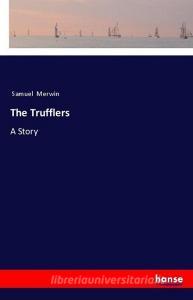 The Trufflers di Samuel Merwin edito da hansebooks