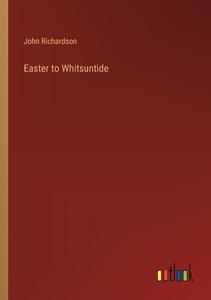 Easter to Whitsuntide di John Richardson edito da Outlook Verlag