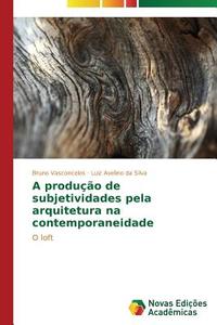 A produção de subjetividades pela arquitetura na contemporaneidade di Bruno Vasconcelos, Luiz Avelino da Silva edito da Novas Edições Acadêmicas