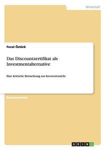 Das Discountzertifikat als Investmentalternative di Ferat Öztürk edito da GRIN Verlag