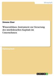 Wissensbilanz. Instrument zur Steuerung des intellektuellen Kapitals im Unternehmen di Simone Ziser edito da GRIN Publishing