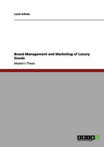 Brand management and marketing of luxury goods di Lucie Scholz edito da GRIN Verlag