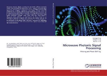 Microwave Photonic Signal Processing di Xudong Wang, Xinhuan Feng, Bai-Ou Guan edito da LAP Lambert Academic Publishing