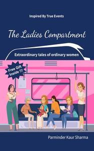 THE LADIES COMPARTMENT: EXTRAORDINARY TA di PARMINDER KA SHARMA edito da LIGHTNING SOURCE UK LTD