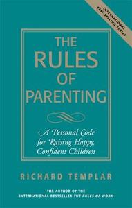 The Rules of Parenting: A Personal Code for Raising Happy Confident Children di Richard Templar edito da FT Press