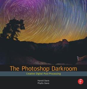 The Photoshop Darkroom di Harold Davis edito da Routledge