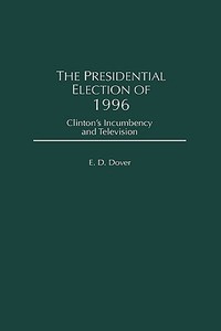 The Presidential Election of 1996 di E. D. Dover edito da Praeger Publishers