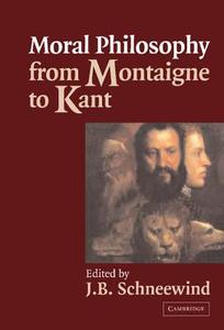 Moral Philosophy from Montaigne to Kant edito da Cambridge University Press