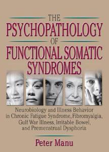 The Psychopathology of Functional Somatic Syndromes di Roberto Patarca-Montero edito da Routledge