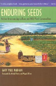 Enduring Seeds: Native American Agriculture and Wild Plant Conservation di Gary Paul Nabhan edito da UNIV OF ARIZONA PR