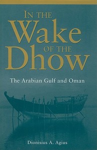 In The Wake Of The Dhow di Dionisius A. Agius edito da Garnet Publishing Ltd