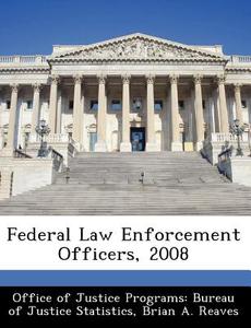 Federal Law Enforcement Officers, 2008 di Brian A Reaves edito da Bibliogov