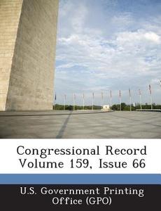Congressional Record Volume 159, Issue 66 edito da Bibliogov
